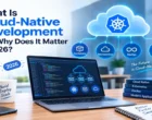 What Is Cloud-Native Development and Why Does It Matter in 2026?